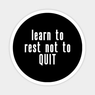 Learn to rest not to quit Magnet